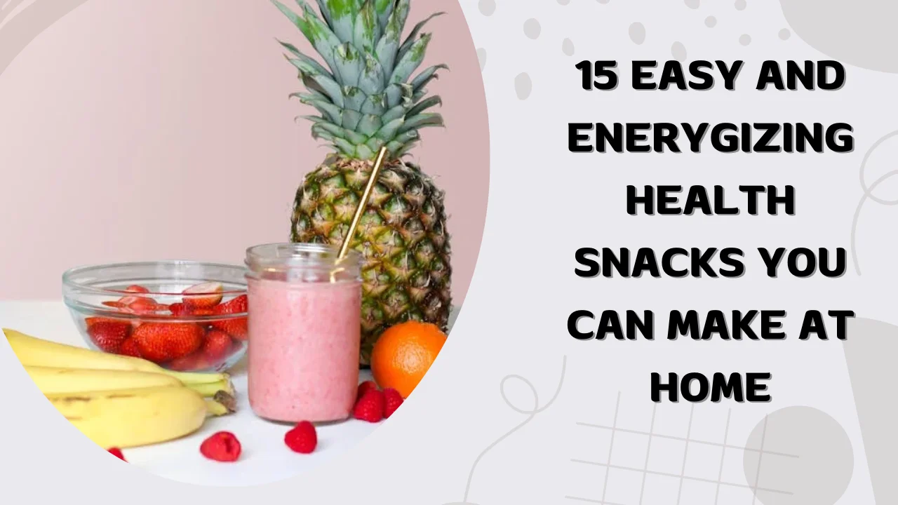 15 Easy and Energizing Healthy Snacks You Can Make at Home