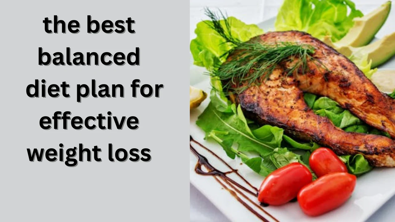 The Best-Balanced Diet Plan for Effective Weight Loss