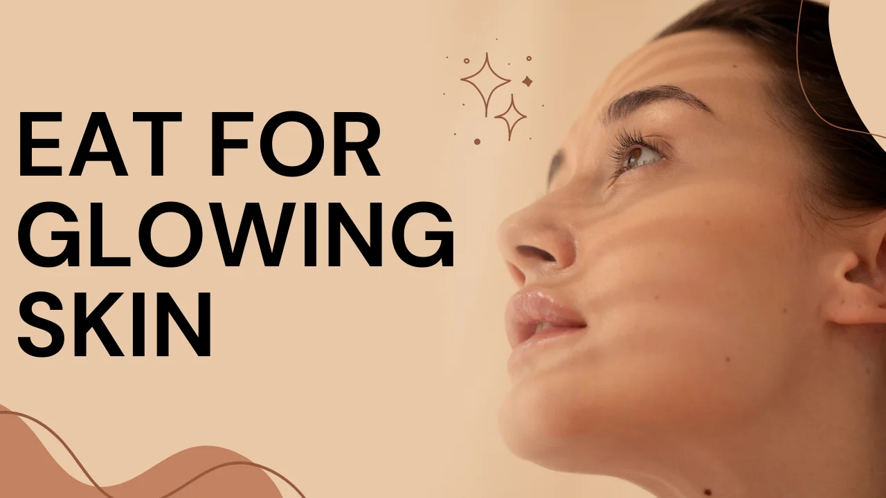 What to Eat for Glowing Skin: The Best Nutrients for Skin Health