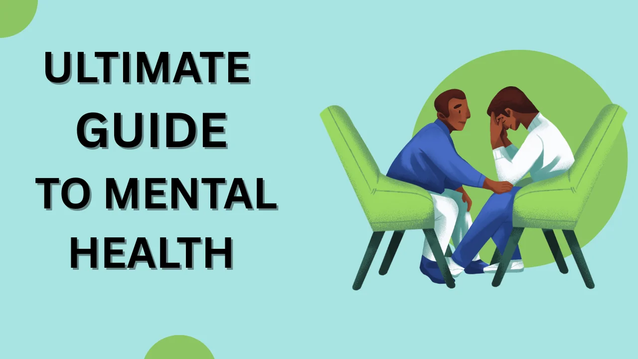 Ultimate Guide to Mental Health: Tips, Therapy, and Self-Care for a Healthy Mind