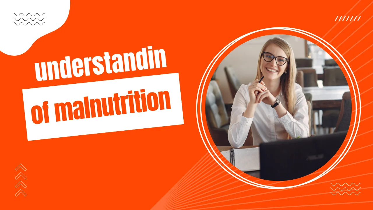 Understanding of Malnutrition: A Global Health Challenge