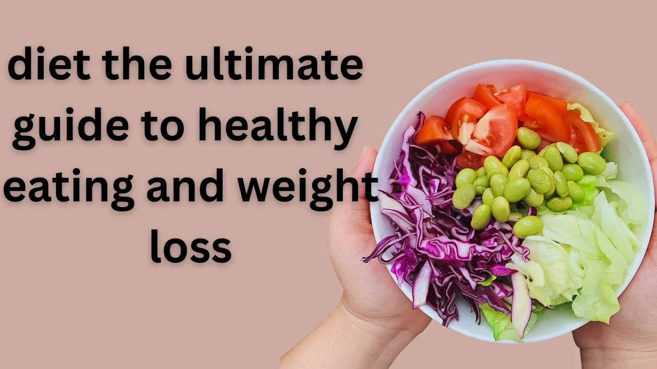 Diet: The Ultimate Guide to Healthy Eating and Weight Loss